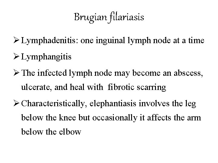 Brugian filariasis Ø Lymphadenitis: one inguinal lymph node at a time Ø Lymphangitis Ø