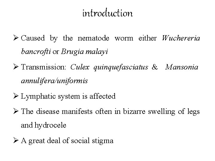 introduction Ø Caused by the nematode worm either Wuchereria bancrofti or Brugia malayi Ø