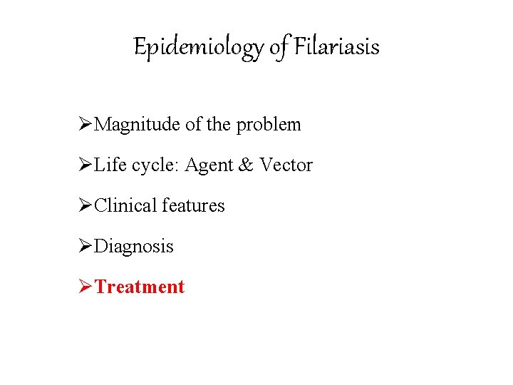 Epidemiology of Filariasis ØMagnitude of the problem ØLife cycle: Agent & Vector ØClinical features