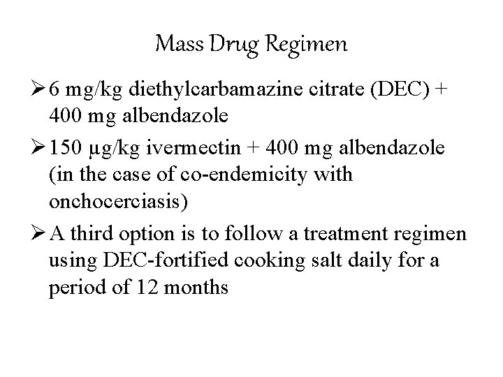 Mass Drug Regimen Ø 6 mg/kg diethylcarbamazine citrate (DEC) + 400 mg albendazole Ø