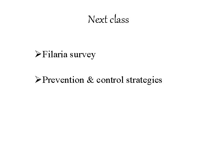 Next class ØFilaria survey ØPrevention & control strategies 