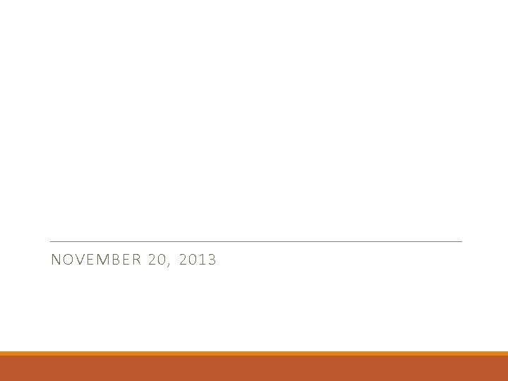 NOVEMBER 20, 2013 NOVEMBER 20, 2013