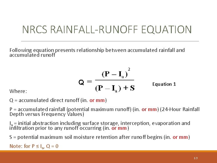 NRCS RAINFALL-RUNOFF EQUATION Following equation presents relationship between accumulated rainfall and accumulated runoff Equation NRCS RAINFALL-RUNOFF EQUATION Following equation presents relationship between accumulated rainfall and accumulated runoff Equation