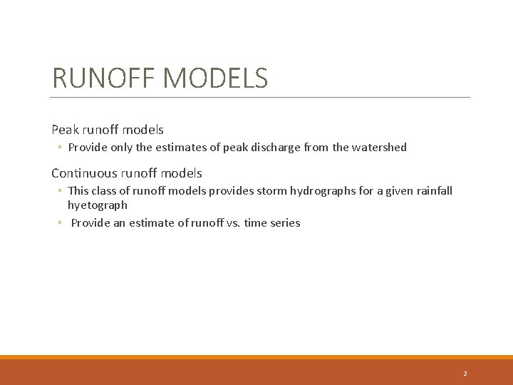 RUNOFF MODELS Peak runoff models ◦ Provide only the estimates of peak discharge from RUNOFF MODELS Peak runoff models ◦ Provide only the estimates of peak discharge from