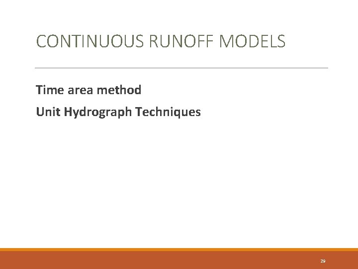 CONTINUOUS RUNOFF MODELS Time area method Unit Hydrograph Techniques 29 CONTINUOUS RUNOFF MODELS Time area method Unit Hydrograph Techniques 29