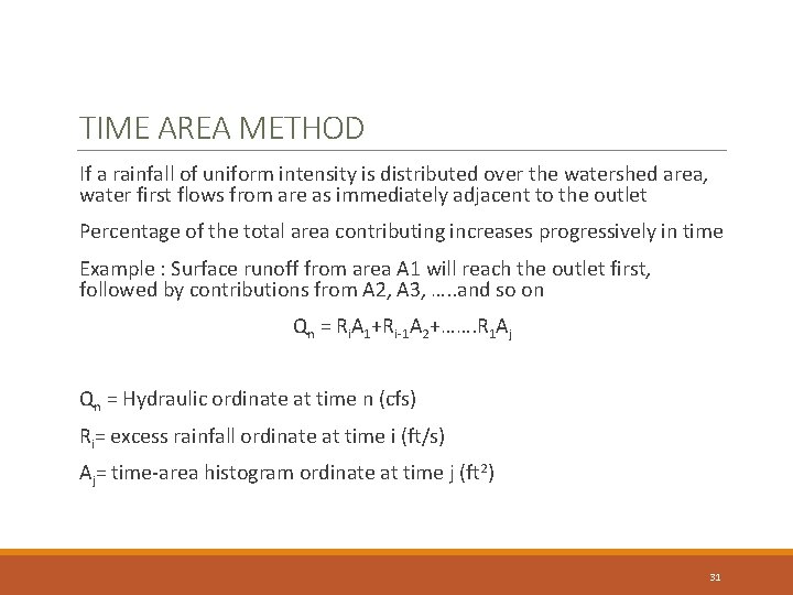 TIME AREA METHOD If a rainfall of uniform intensity is distributed over the watershed TIME AREA METHOD If a rainfall of uniform intensity is distributed over the watershed