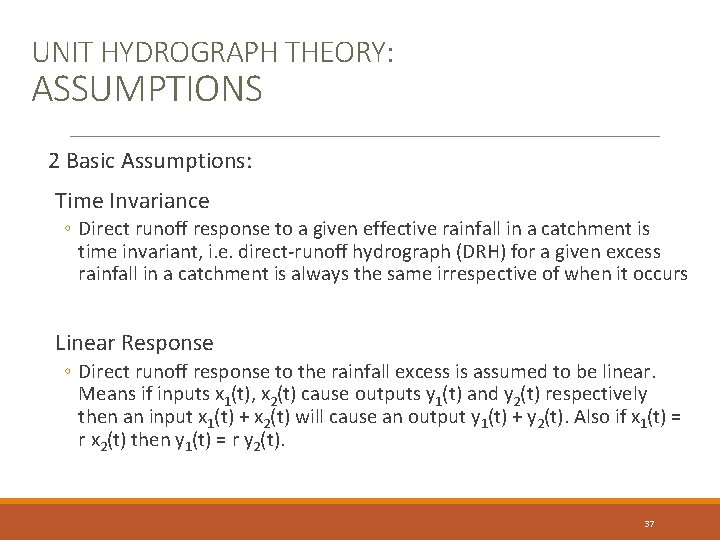 UNIT HYDROGRAPH THEORY: ASSUMPTIONS 2 Basic Assumptions: Time Invariance ◦ Direct runoff response to UNIT HYDROGRAPH THEORY: ASSUMPTIONS 2 Basic Assumptions: Time Invariance ◦ Direct runoff response to