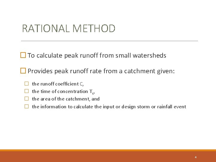 RATIONAL METHOD � To calculate peak runoff from small watersheds � Provides peak runoff RATIONAL METHOD � To calculate peak runoff from small watersheds � Provides peak runoff