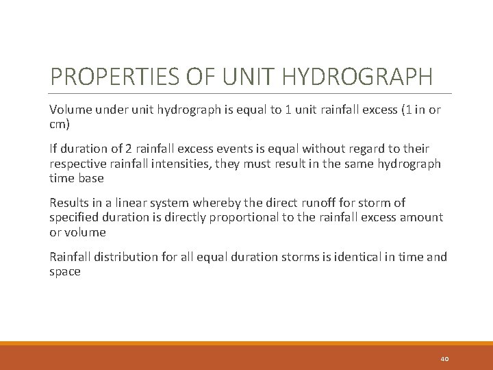 PROPERTIES OF UNIT HYDROGRAPH Volume under unit hydrograph is equal to 1 unit rainfall PROPERTIES OF UNIT HYDROGRAPH Volume under unit hydrograph is equal to 1 unit rainfall