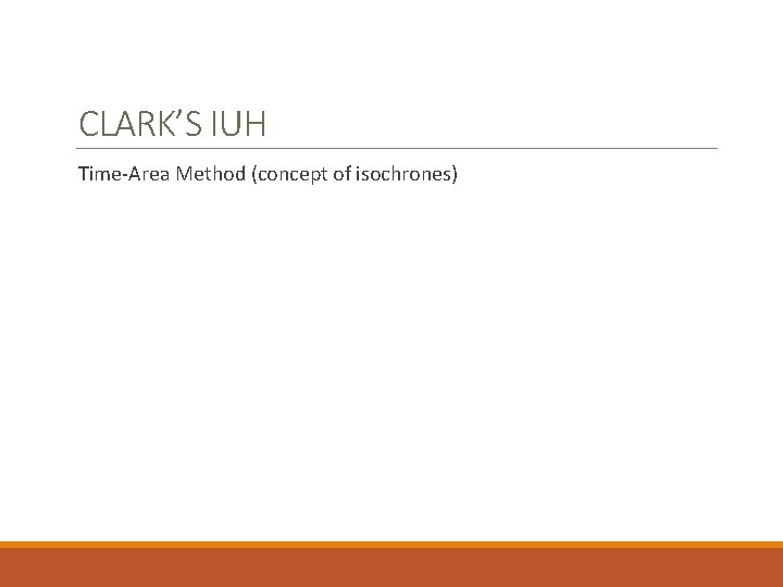 CLARK’S IUH Time-Area Method (concept of isochrones) CLARK’S IUH Time-Area Method (concept of isochrones)