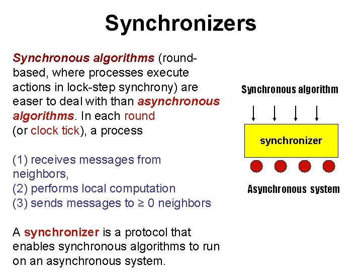 Synchronizers Synchronous algorithms (roundbased, where processes execute actions in lock-step synchrony) are easer to