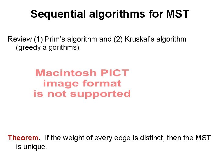 Sequential algorithms for MST Review (1) Prim’s algorithm and (2) Kruskal’s algorithm (greedy algorithms)