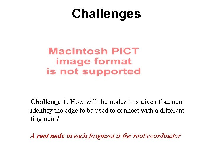 Challenges Challenge 1. How will the nodes in a given fragment identify the edge