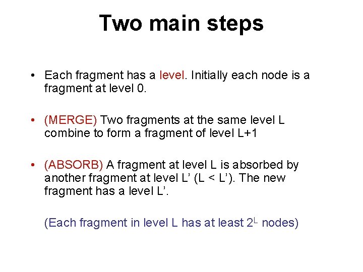 Two main steps • Each fragment has a level. Initially each node is a