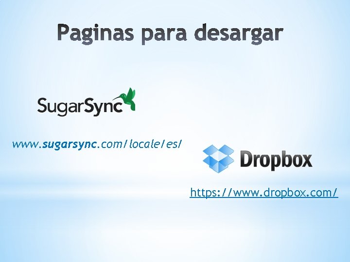 www. sugarsync. com/locale/es/ https: //www. dropbox. com/ 