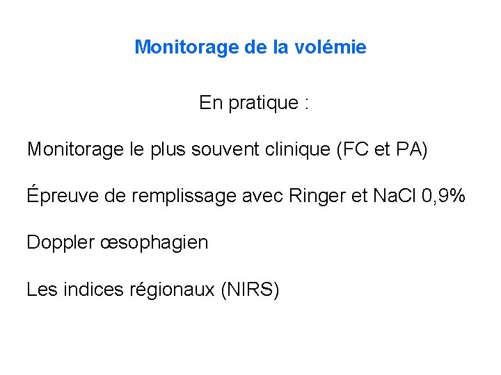 Monitorage de la volémie En pratique : Monitorage le plus souvent clinique (FC et