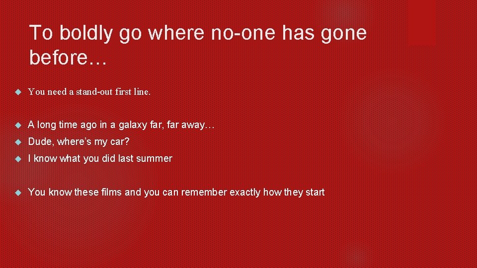 To boldly go where no-one has gone before… You need a stand-out first line.