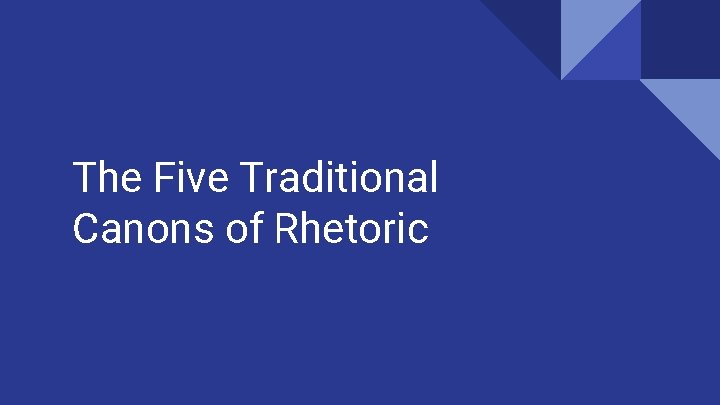 The Five Traditional Canons of Rhetoric The Five Traditional Canons of Rhetoric