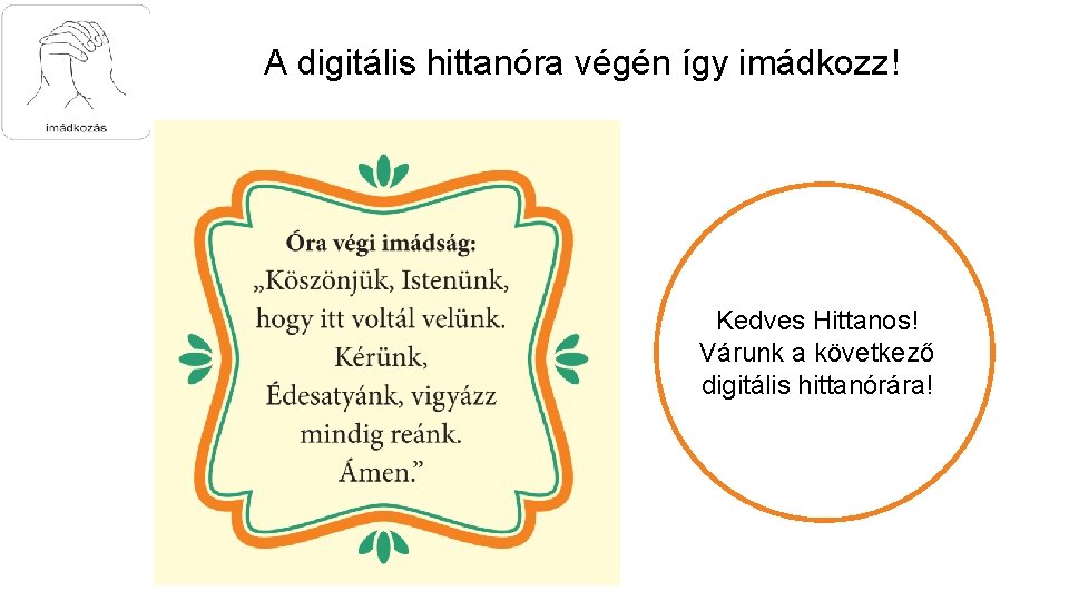 A digitális hittanóra végén így imádkozz! Kedves Hittanos! Várunk a következő digitális hittanórára! 