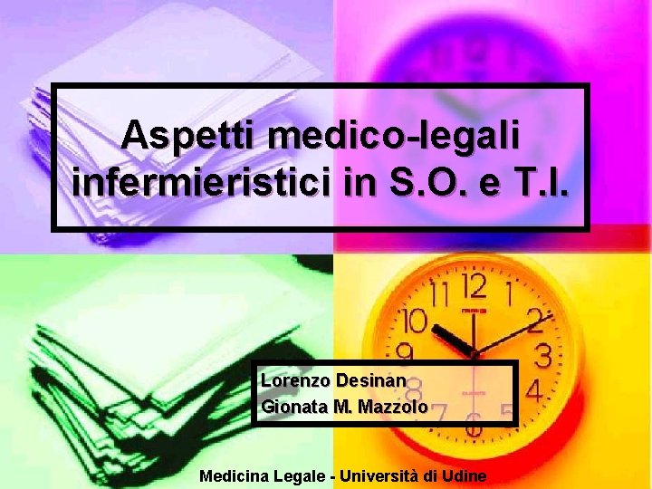 Aspetti medico-legali infermieristici in S. O. e T. I. Lorenzo Desinan Gionata M. Mazzolo