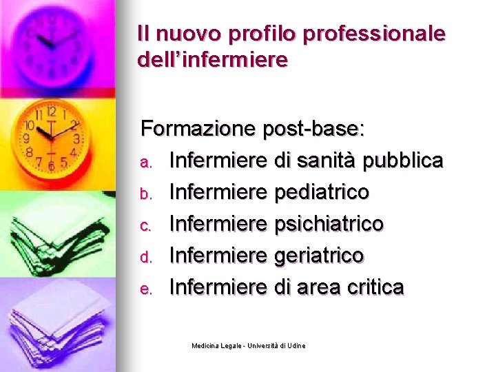 Il nuovo profilo professionale dell’infermiere Formazione post-base: a. Infermiere di sanità pubblica b. Infermiere