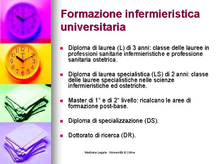 Formazione infermieristica universitaria n Diploma di laurea (L) di 3 anni: classe delle lauree