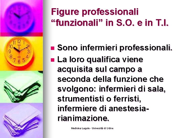 Figure professionali “funzionali” in S. O. e in T. I. Sono infermieri professionali. n