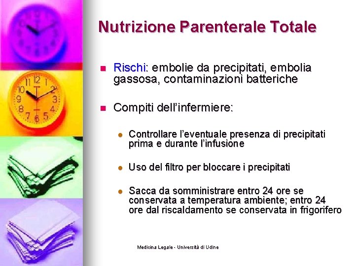 Nutrizione Parenterale Totale n Rischi: embolie da precipitati, embolia gassosa, contaminazioni batteriche n Compiti