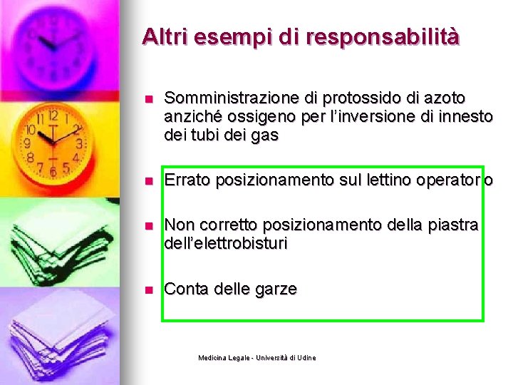 Altri esempi di responsabilità n Somministrazione di protossido di azoto anziché ossigeno per l’inversione