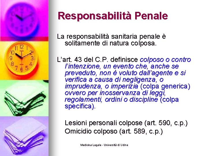 Responsabilità Penale La responsabilità sanitaria penale è solitamente di natura colposa. L’art. 43 del