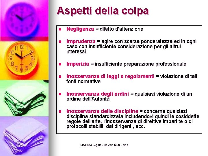 Aspetti della colpa n Negligenza = difetto d'attenzione n Imprudenza = agire con scarsa