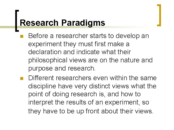 Research Paradigms n n Before a researcher starts to develop an experiment they must