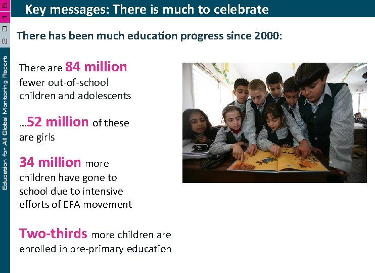 Key messages: There is much to celebrate There has been much education progress since