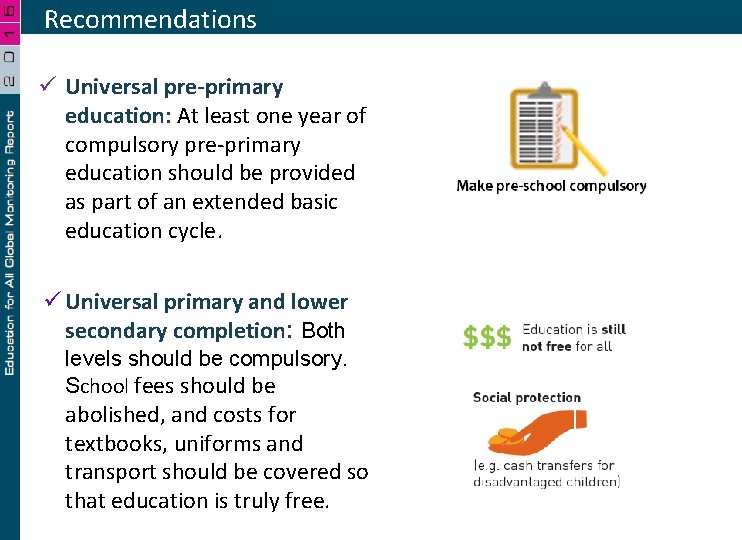 Recommendations ü Universal pre-primary education: At least one year of compulsory pre-primary education should