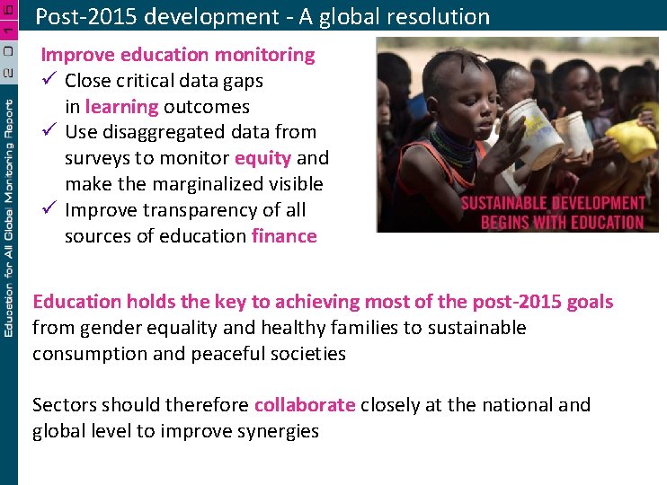 Post-2015 development - A global resolution Improve education monitoring ü Close critical data gaps