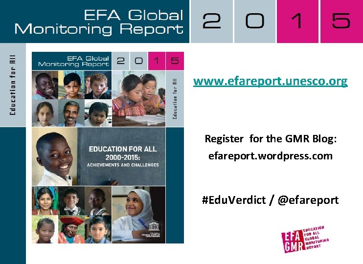 www. efareport. unesco. org Register for the GMR Blog: efareport. wordpress. com #Edu. Verdict