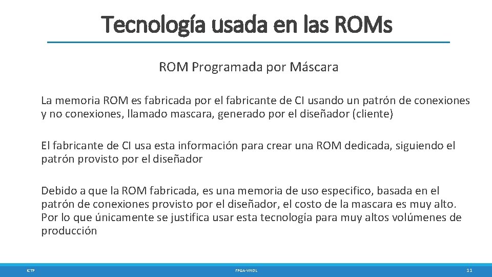 Tecnología usada en las ROM Programada por Máscara La memoria ROM es fabricada por