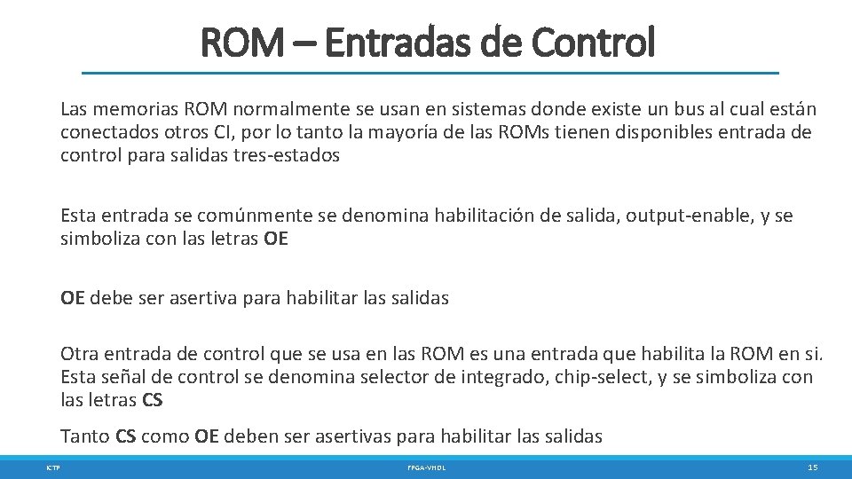 ROM – Entradas de Control Las memorias ROM normalmente se usan en sistemas donde