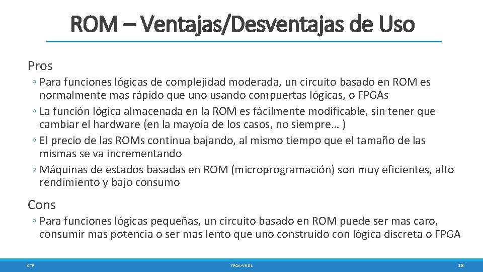 ROM – Ventajas/Desventajas de Uso Pros ◦ Para funciones lógicas de complejidad moderada, un