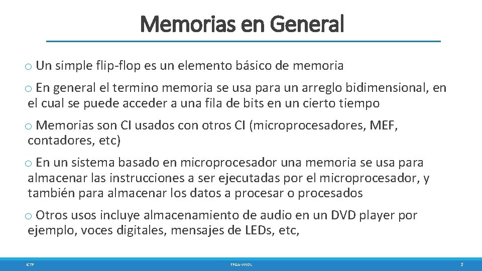 Memorias en General o Un simple flip-flop es un elemento básico de memoria o