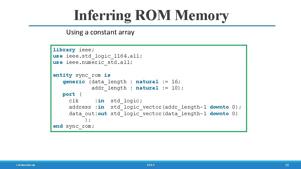 Inferring ROM Memory Using a constant array library ieee; use ieee. std_logic_1164. all; use