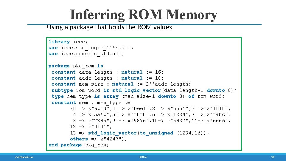 Inferring ROM Memory Using a package that holds the ROM values library ieee; use