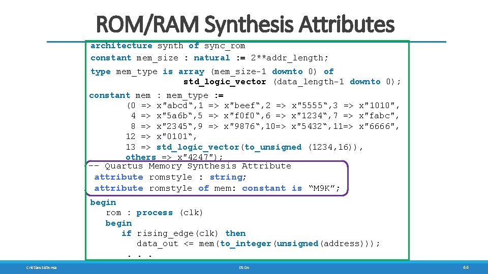ROM/RAM Synthesis Attributes architecture synth of sync_rom constant mem_size : natural : = 2**addr_length;