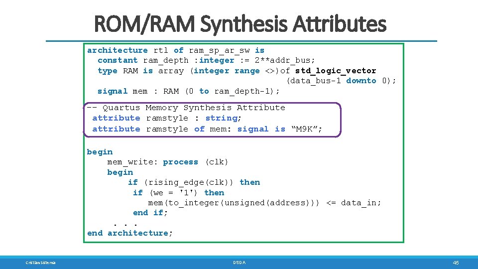 ROM/RAM Synthesis Attributes architecture rtl of ram_sp_ar_sw is constant ram_depth : integer : =