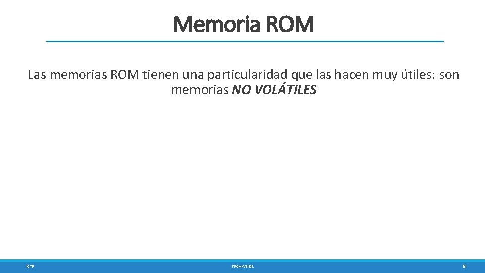 Memoria ROM Las memorias ROM tienen una particularidad que las hacen muy útiles: son
