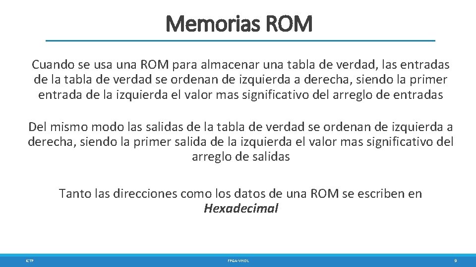 Memorias ROM Cuando se usa una ROM para almacenar una tabla de verdad, las