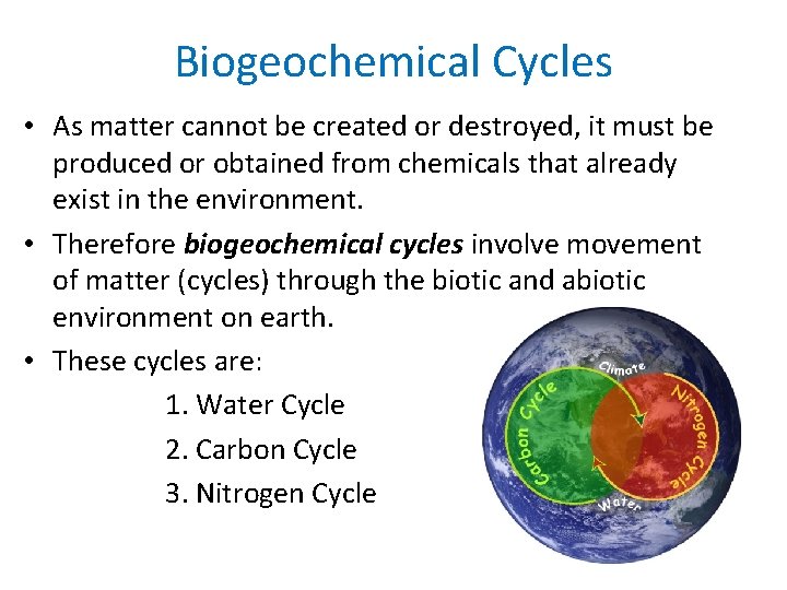 Biogeochemical Cycles • As matter cannot be created or destroyed, it must be produced