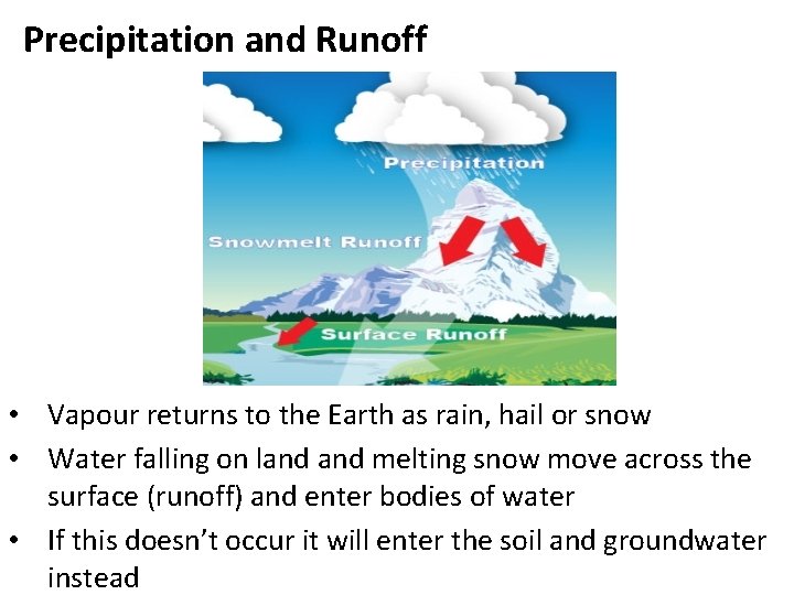 Precipitation and Runoff • Vapour returns to the Earth as rain, hail or snow