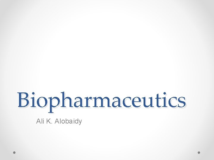 Biopharmaceutics Ali K. Alobaidy 
