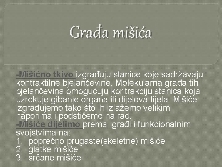 Građa mišića -Mišićno tkivo izgrađuju stanice koje sadržavaju kontraktilne bjelančevine. Molekularna građa tih bjelančevina